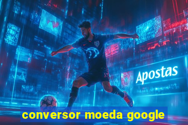 conversor moeda google